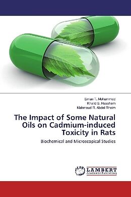 Kartonierter Einband The Impact of Some Natural Oils on Cadmium-induced Toxicity in Rats von Eman T. Mohammed, Khalid S. Hasshem, Mahmoud R. Abdel Rheim