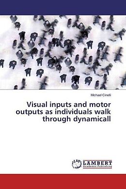 Couverture cartonnée Visual inputs and motor outputs as individuals walk through dynamicall de Michael Cinelli