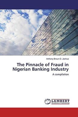 Couverture cartonnée The Pinnacle of Fraud in Nigerian Banking Industry de Anthony Broun O. Joshua