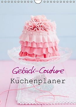 Kalender Gebäck-Couture Küchenplaner (Wandkalender immerwährend DIN A4 hoch) von Elisabeth Cölfen