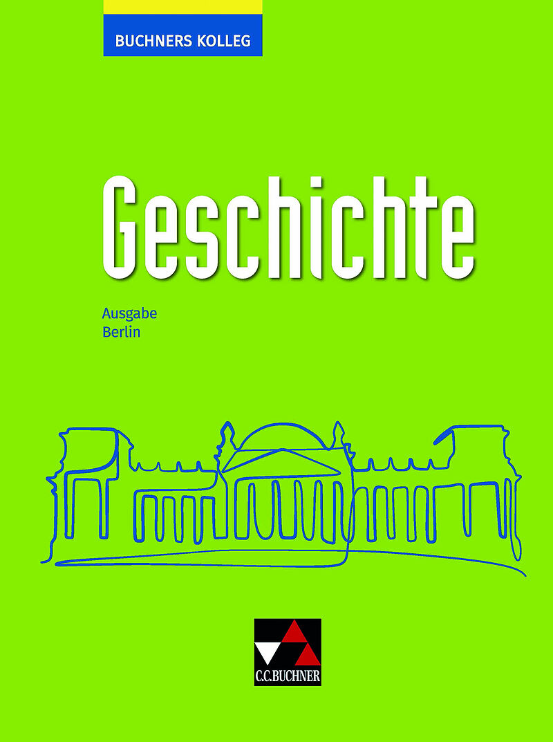 Buchners Kolleg Geschichte  Neue Ausgabe Berlin / Buchners Kolleg Geschichte Berlin - neu