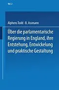 E-Book (pdf) Ueber die parlamentarische Regierung in England, ihre Entstehung, Entwickelung und praktische Gestaltung von NA Todd, R. Assmann