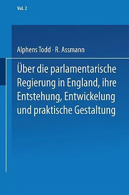 E-Book (pdf) Ueber die parlamentarische Regierung in England, ihre Entstehung, Entwickelung und praktische Gestaltung von NA Todd, R. Assmann