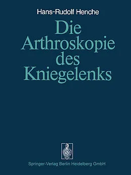 E-Book (pdf) Die Arthroskopie des Kniegelenks von H.-R. Henche