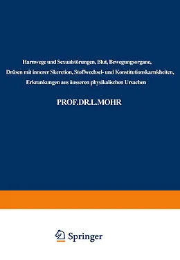 E-Book (pdf) Harnwege und Sexualstörungen, Blut, Bewegungsorgane, Drüsen mit innerer Skeretion, Stoffwechsel- und Konstitutionskarnkheiten, Erkrankungen aus äusseren physikalischen Ursachen von L. Bach-Marburg, Leo Mohr, Rudolf Staehelin