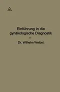 E-Book (pdf) Einführung in die gynäkologische Diagnostik von Wilhelm Weibel
