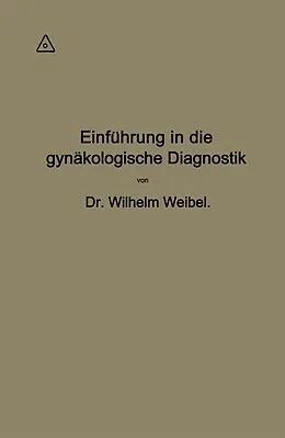 E-Book (pdf) Einführung in die gynäkologische Diagnostik von Wilhelm Weibel