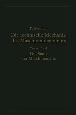 E-Book (pdf) Die technische Mechanik des Maschineningenieurs mit besonderer Berücksichtigung der Anwendungen von Paul Stephan