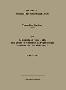 E-Book (pdf) Das Eindringen des Frostes in Böden unter gleichen und verschiedenen Witterungsbedingungen während des sehr kalten Winters 1939/40 von Wilhelm Kreutz