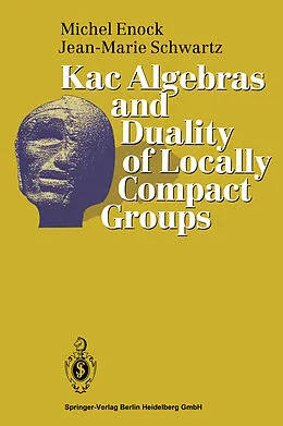 E-Book (pdf) Kac Algebras and Duality of Locally Compact Groups von Michel Enock, Jean-Marie Schwartz