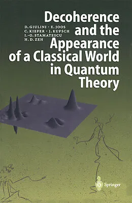 E-Book (pdf) Decoherence and the Appearance of a Classical World in Quantum Theory von Domenico Giulini, Erich Joos, Claus Kiefer