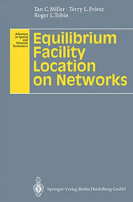 E-Book (pdf) Equilibrium Facility Location on Networks von Tan C. Miller, Terry L. Friesz, Roger L. Tobin