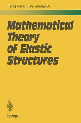 E-Book (pdf) Mathematical Theory of Elastic Structures von Kang Feng, Zhong-Ci Shi