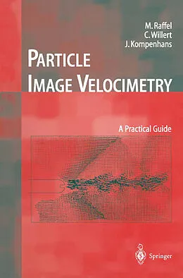 E-Book (pdf) Particle Image Velocimetry von Markus Raffel, Christian E. Willert, Steven T. Wereley