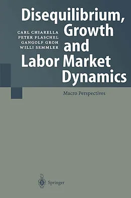E-Book (pdf) Disequilibrium, Growth and Labor Market Dynamics von Carl Chiarella, Peter Flaschel, Gangolf Groh