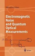E-Book (pdf) Electromagnetic Noise and Quantum Optical Measurements von Hermann A. Haus