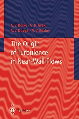 E-Book (pdf) The Origin of Turbulence in Near-Wall Flows von A. V. Boiko, Genrih R. Grek, A. V. Dovgal