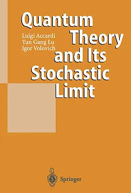 E-Book (pdf) Quantum Theory and Its Stochastic Limit von Luigi Accardi, Yun Gang Lu, Igor Volovich