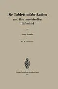 E-Book (pdf) Die Tablettenfabrikation und ihre maschinellen Hilfsmittel von Georg Arends
