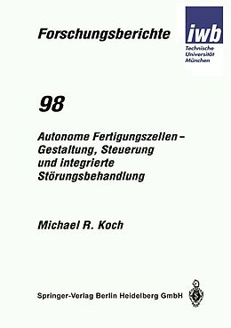 E-Book (pdf) Autonome Fertigungszellen  Gestaltung, Steuerung und integrierte Störungsbehandlung von Michael R. Koch