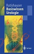 E-Book (pdf) Basiswissen Urologie von Georg Rutishauser, Thomas Gasser