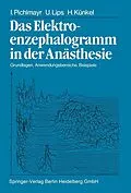 E-Book (pdf) Das Elektroenzephalogramm in der Anästhesie von I. Pichlmayr, U. Lips, H. Künkel