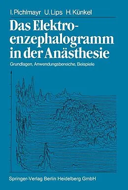 E-Book (pdf) Das Elektroenzephalogramm in der Anästhesie von I. Pichlmayr, U. Lips, H. Künkel