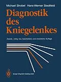 E-Book (pdf) Diagnostik des Kniegelenkes von Michael Strobel, Hans-Werner Stedtfeld