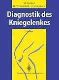 E-Book (pdf) Diagnostik des Kniegelenkes von Michael Strobel, Hans-Werner Stedtfeld, Heinz-Jürgen Eichhorn
