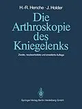 E-Book (pdf) Die Arthroskopie des Kniegelenks von Hans-Rudolf Henche, Jörg Holder