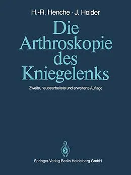 E-Book (pdf) Die Arthroskopie des Kniegelenks von Hans-Rudolf Henche, Jörg Holder