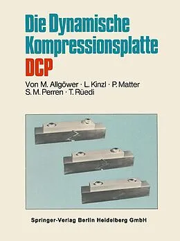 E-Book (pdf) Die Dynamische Kompressionsplatte DCP von Martin Allgöwer, L. Kinzl, P. Matter