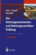 E-Book (pdf) Die Rettungsassistenten- und Rettungssanitäter-Prüfung von R. Rossi, B. Gorgaß, F.W. Ahnefeld