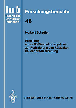 E-Book (pdf) Erstellung eines 3D-Simulationssystems zur Reduzierung von Rüstzeiten bei der NC-Bearbeitung von Norbert Schrüfer