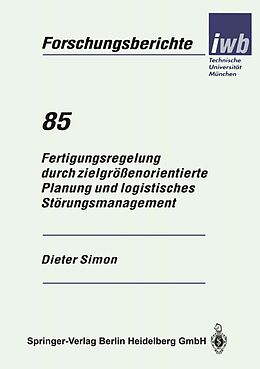 E-Book (pdf) Fertigungsregelung durch zielgrößenorientierte Planung und logistisches Störungsmanagement von Dieter Simon