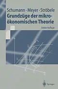 E-Book (pdf) Grundzüge der mikroökonomischen Theorie von Jochen Schumann, Ulrich Meyer, Wolfgang Ströbele