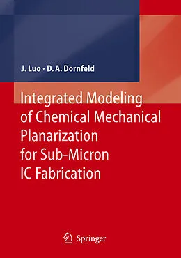 E-Book (pdf) Integrated Modeling of Chemical Mechanical Planarization for Sub-Micron IC Fabrication von Jianfeng Luo, David A. Dornfeld