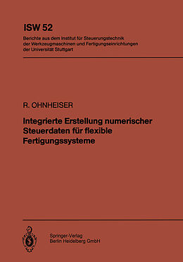 E-Book (pdf) Integrierte Erstellung numerischer Steuerdaten für flexible Fertigungssysteme von R. Ohnheiser