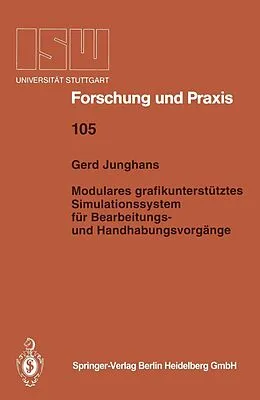E-Book (pdf) Modulares grafikunterstütztes Simulationssystem für Bearbeitungs- und Handhabungsvorgänge von Gerd Junghans