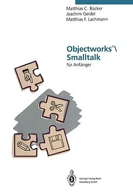 E-Book (pdf) Objectworks®\Smalltalk für Anfänger von Matthias C. Bücker, Joachim Geidel, Matthias F. Lachmann