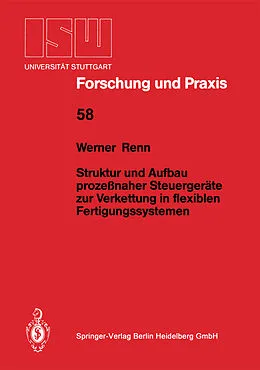 E-Book (pdf) Struktur und Aufbau prozeßnaher Steuergeräte zur Verkettung in flexiblen Fertigungssystemen von Werner Renn