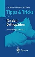 E-Book (pdf) Tipps & Tricks für den Orthopäden von Christian Helge Siebert, Klaus Birnbaum, Karl-Dieter Heller