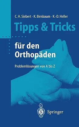 E-Book (pdf) Tipps &amp; Tricks für den Orthopäden von Christian Helge Siebert, Klaus Birnbaum, Karl-Dieter Heller