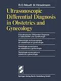 E-Book (pdf) Ultrasonoscopic Differential Diagnosis in Obstetrics and Gynecology / Echoskopische Differential-Diagnose in Geburtshilfe und Gynäkologie / Semiologie echoscopique en obstetrique et gynecologie / Semiologia ecoscopica enobstetricia y gynecologia / Semiolo von R.O. Meudt, M. Hinselmann