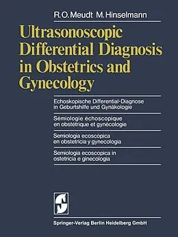 E-Book (pdf) Ultrasonoscopic Differential Diagnosis in Obstetrics and Gynecology / Echoskopische Differential-Diagnose in Geburtshilfe und Gynäkologie / Semiologie echoscopique en obstetrique et gynecologie / Semiologia ecoscopica enobstetricia y gynecologia / Semiolo von R.O. Meudt, M. Hinselmann