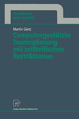 E-Book (pdf) Computergestützte Tourenplanung mit zeitkritischen Restriktionen von Martin Gietz