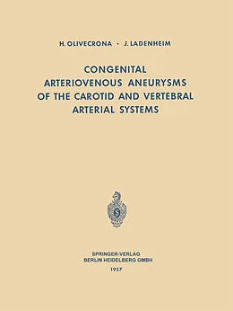 E-Book (pdf) Congenital Arteriovenous Aneurysms of the Carotid and Vertebral Arterial Systems von H. Olivecrona, J. Ladenheim