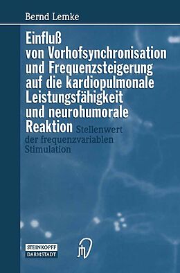 E-Book (pdf) Einfluß von Vorhofsynchronisation und Frequenzsteigerung auf die kardiopulmonale Leistungsfähigkeit und neurohumorale Reaktion von B. Lemke