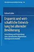E-Book (pdf) Ersparnis und wirtschaftliche Entwicklung bei alternder Bevölkerung von Eckhard Lübke
