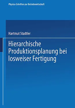 E-Book (pdf) Hierarchische Produktionsplanung bei losweiser Fertigung von Hartmut Stadtler